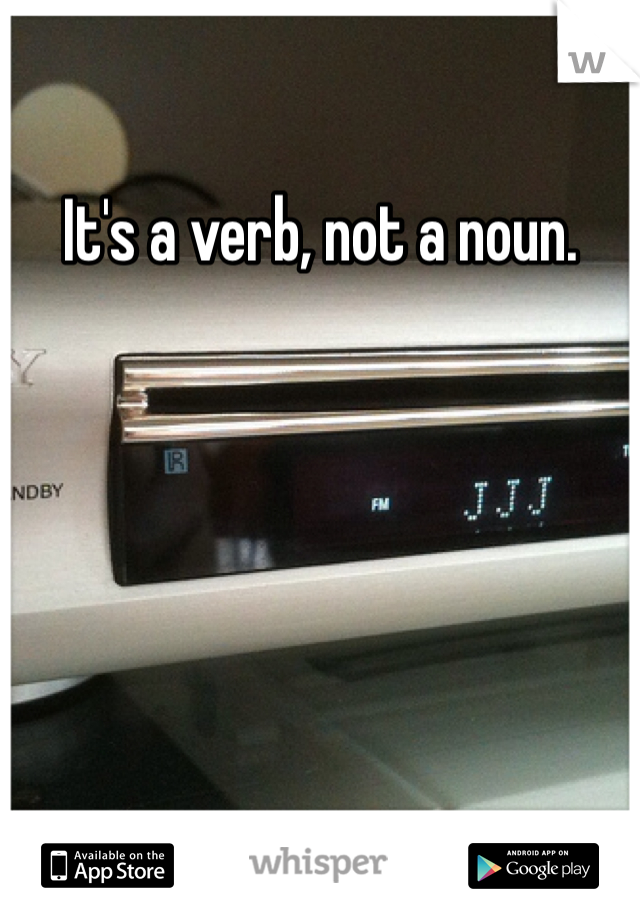 It's a verb, not a noun. 