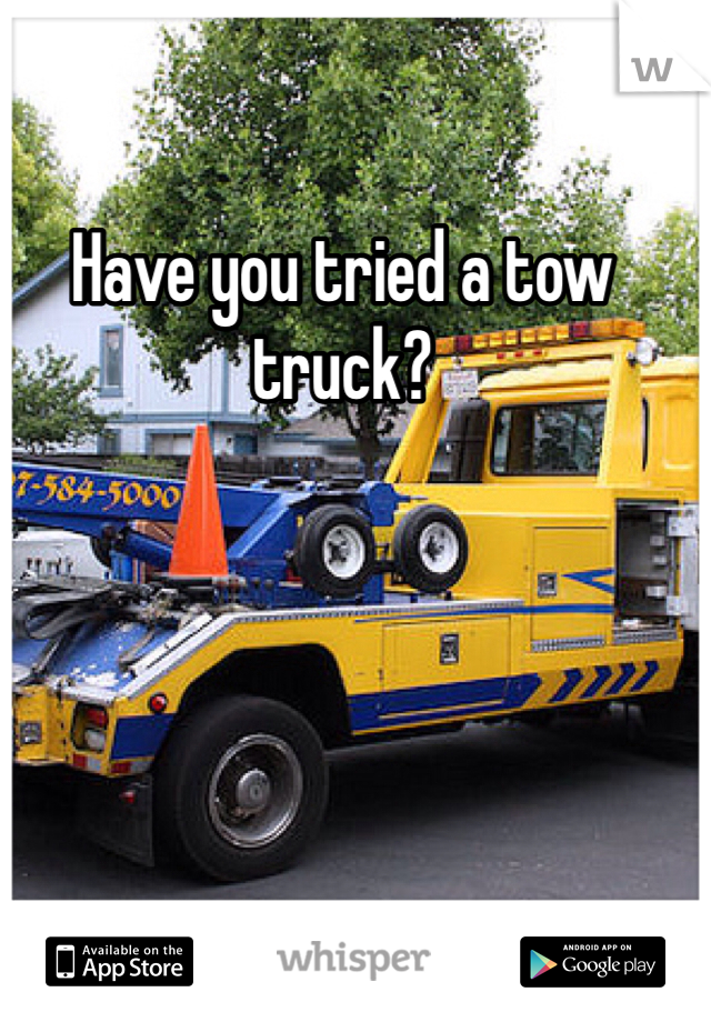 Have you tried a tow truck? 