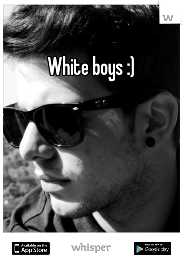 White boys :)