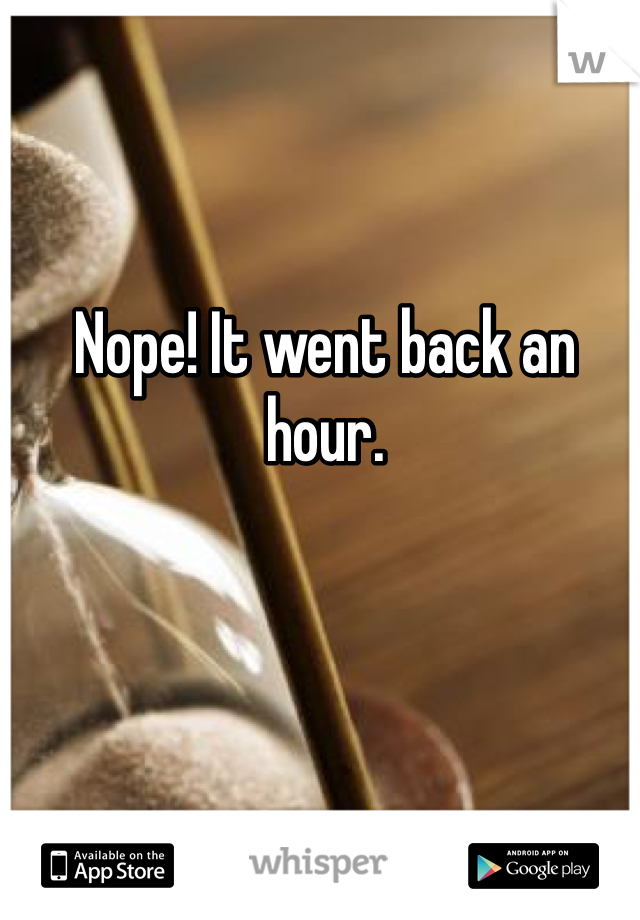 Nope! It went back an hour. 