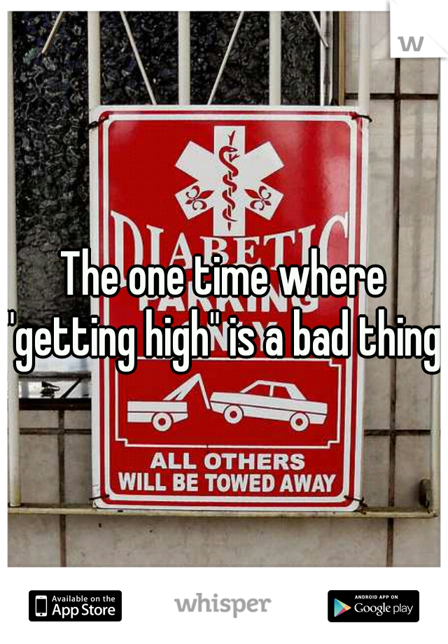 The one time where "getting high" is a bad thing.