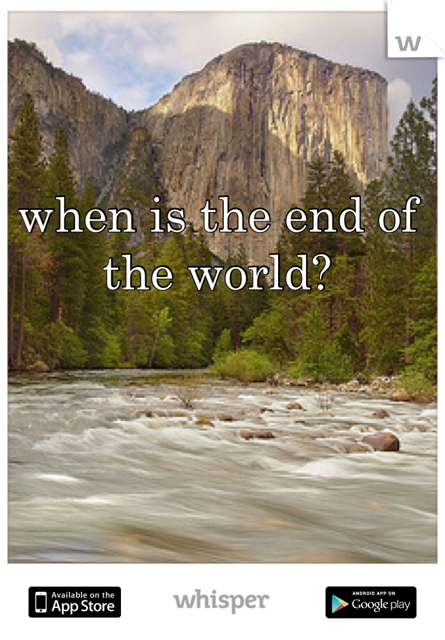 when is the end of the world?