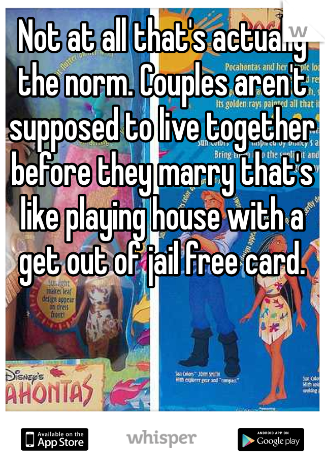 Not at all that's actually the norm. Couples aren't supposed to live together before they marry that's like playing house with a get out of jail free card. 