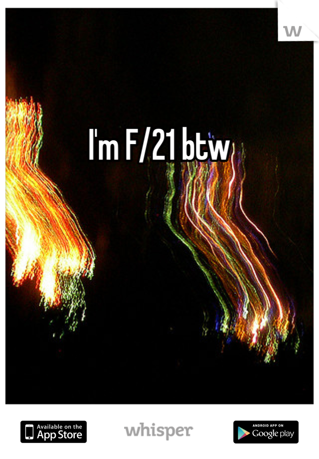 I'm F/21 btw