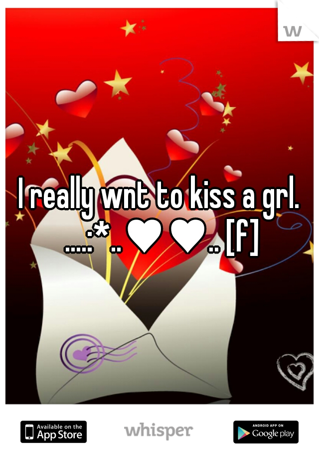I really wnt to kiss a grl. ....:*..♥♥.. [f]