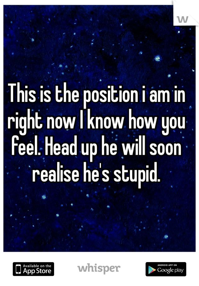 This is the position i am in right now I know how you feel. Head up he will soon realise he's stupid. 