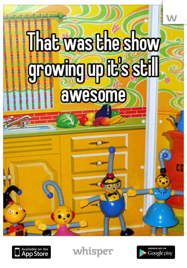 That was the show growing up it's still awesome 