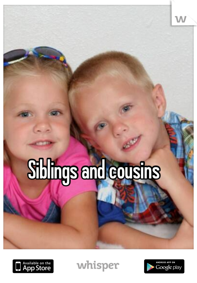Siblings and cousins 