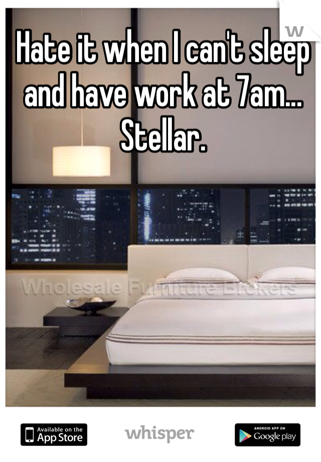 Hate it when I can't sleep and have work at 7am... Stellar.