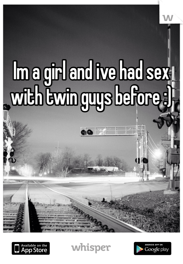 Im a girl and ive had sex with twin guys before :)