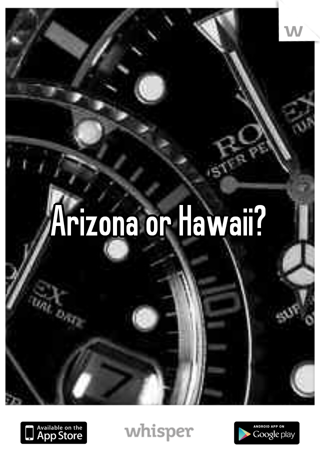 Arizona or Hawaii?