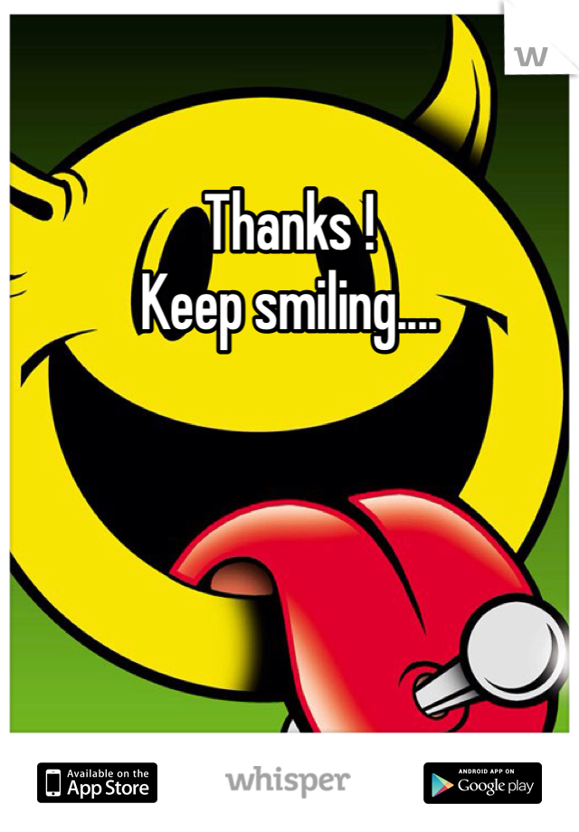 Thanks !
Keep smiling....