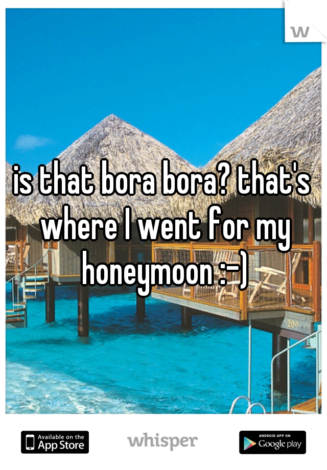 is that bora bora? that's where I went for my honeymoon :-)