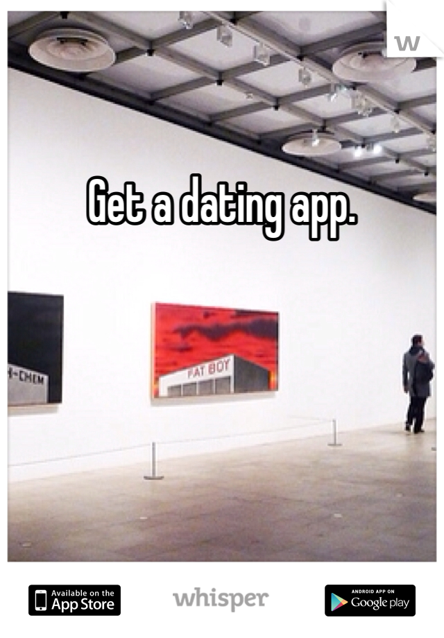 Get a dating app. 