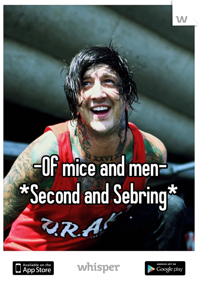 -Of mice and men-
*Second and Sebring* 
