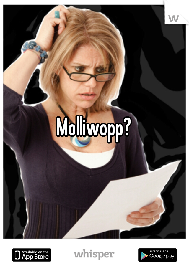 Molliwopp?