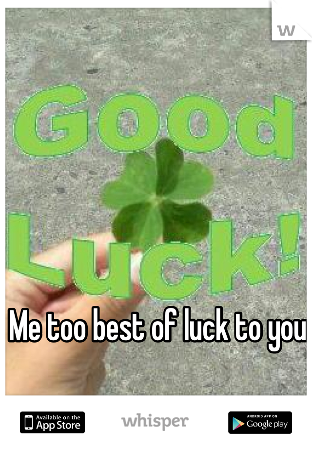 Me too best of luck to you