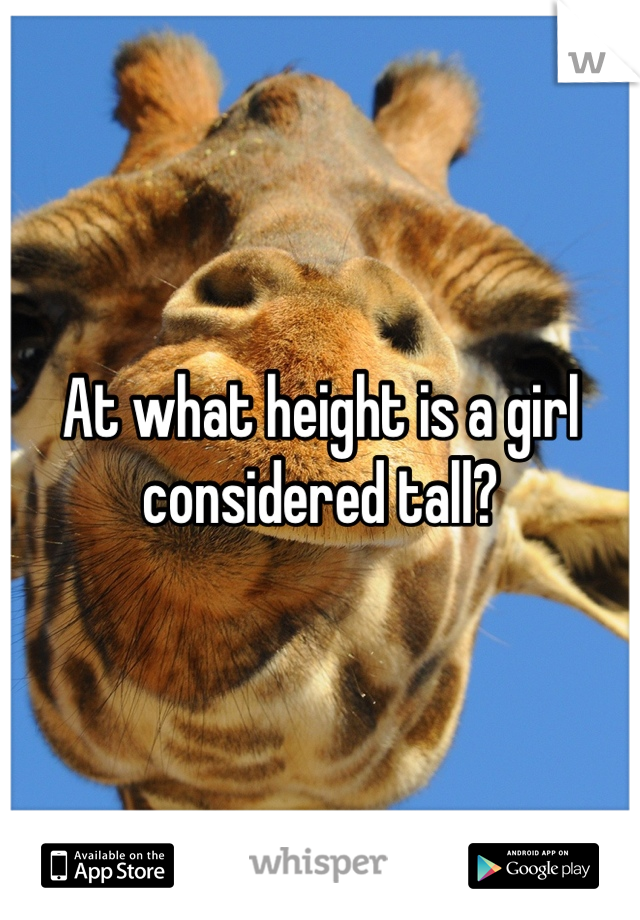 At what height is a girl considered tall?