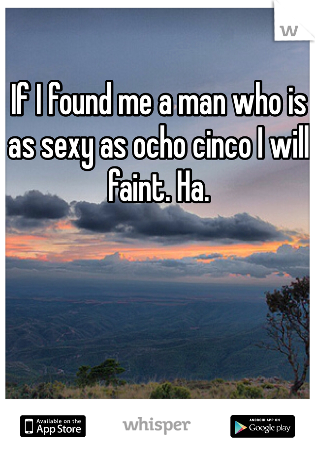 If I found me a man who is as sexy as ocho cinco I will faint. Ha. 