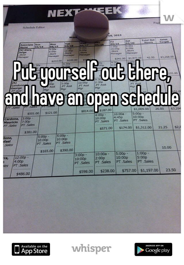 Put yourself out there, and have an open schedule 
