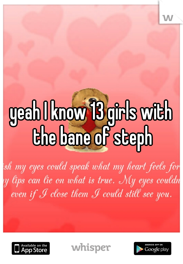 yeah I know 13 girls with the bane of steph