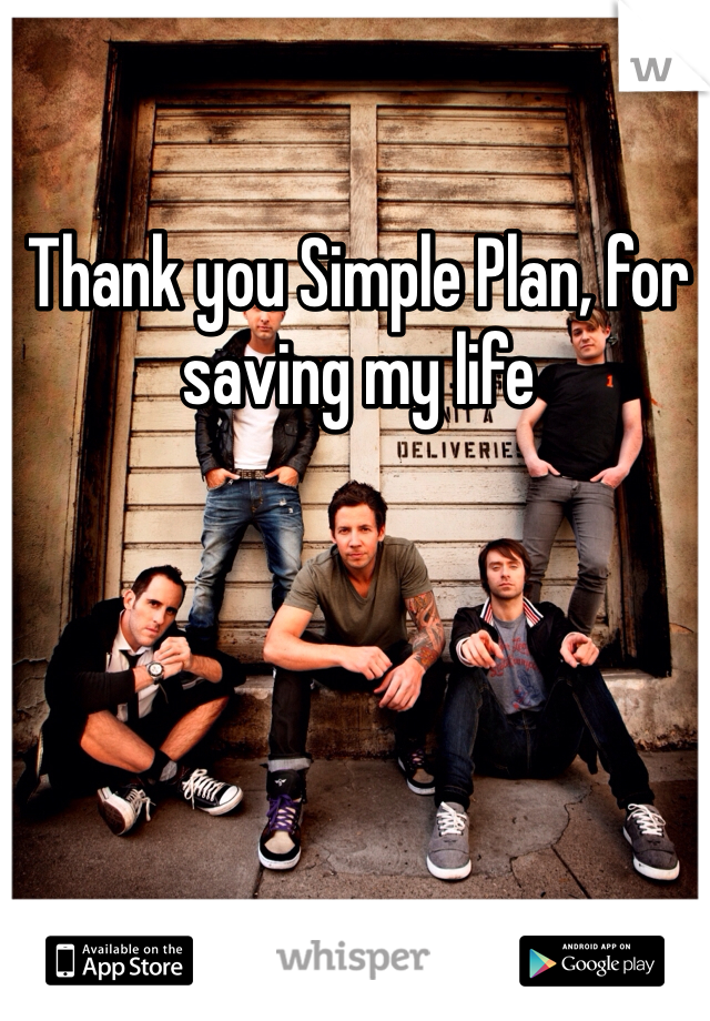 Thank you Simple Plan, for saving my life