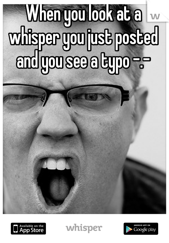 When you look at a whisper you just posted and you see a typo -.-