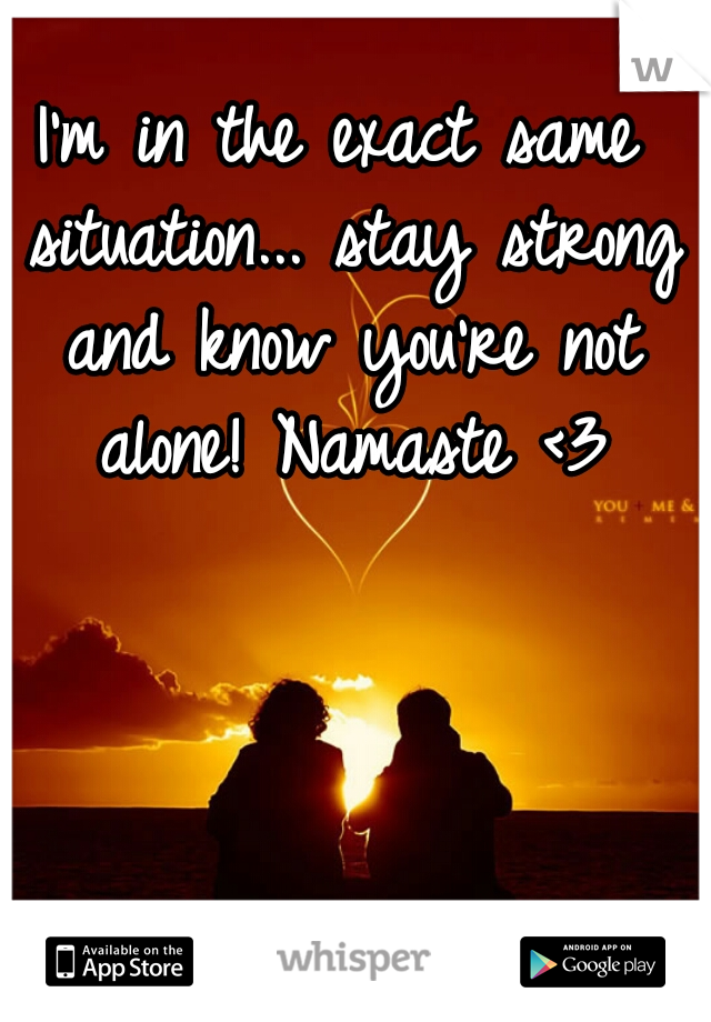 I'm in the exact same situation... stay strong and know you're not alone! Namaste <3