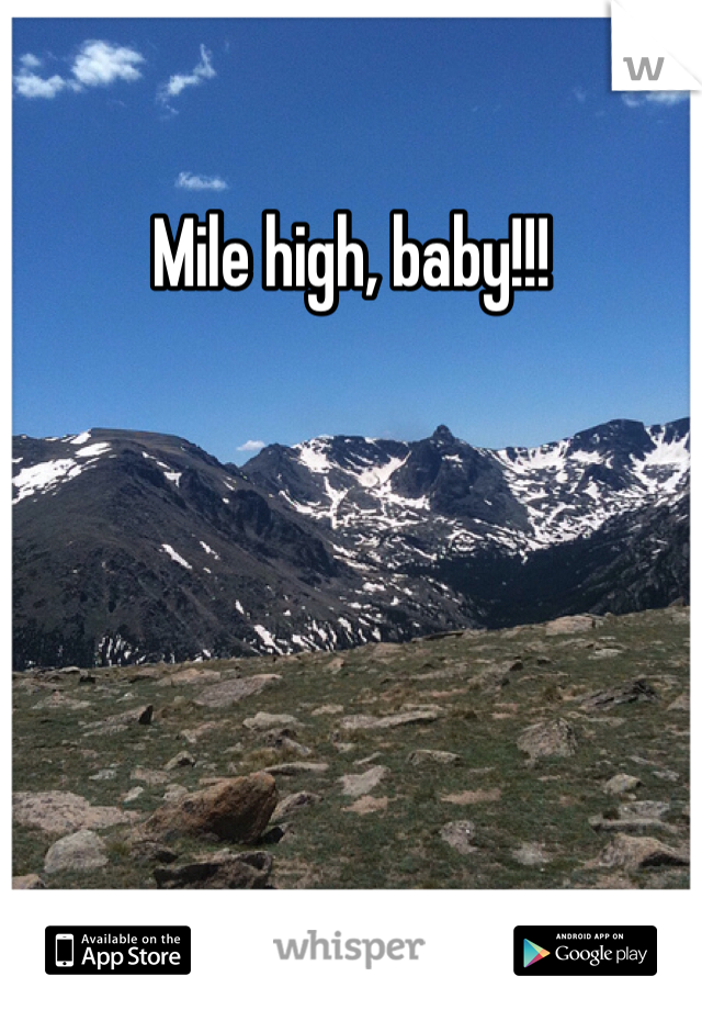 Mile high, baby!!!