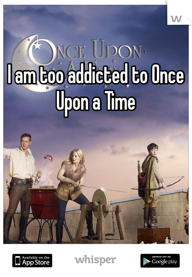 I am too addicted to Once Upon a Time