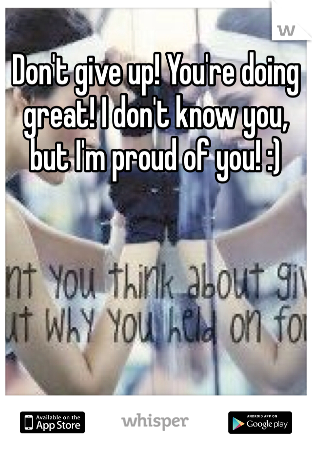 Don't give up! You're doing great! I don't know you, but I'm proud of you! :)