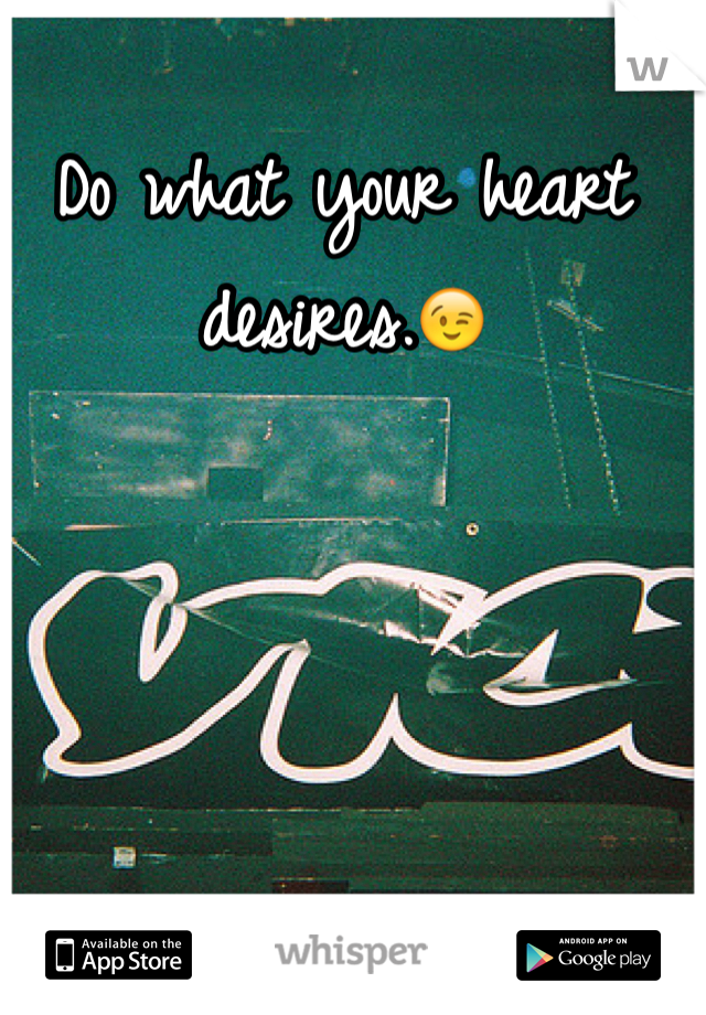 Do what your heart desires.😉