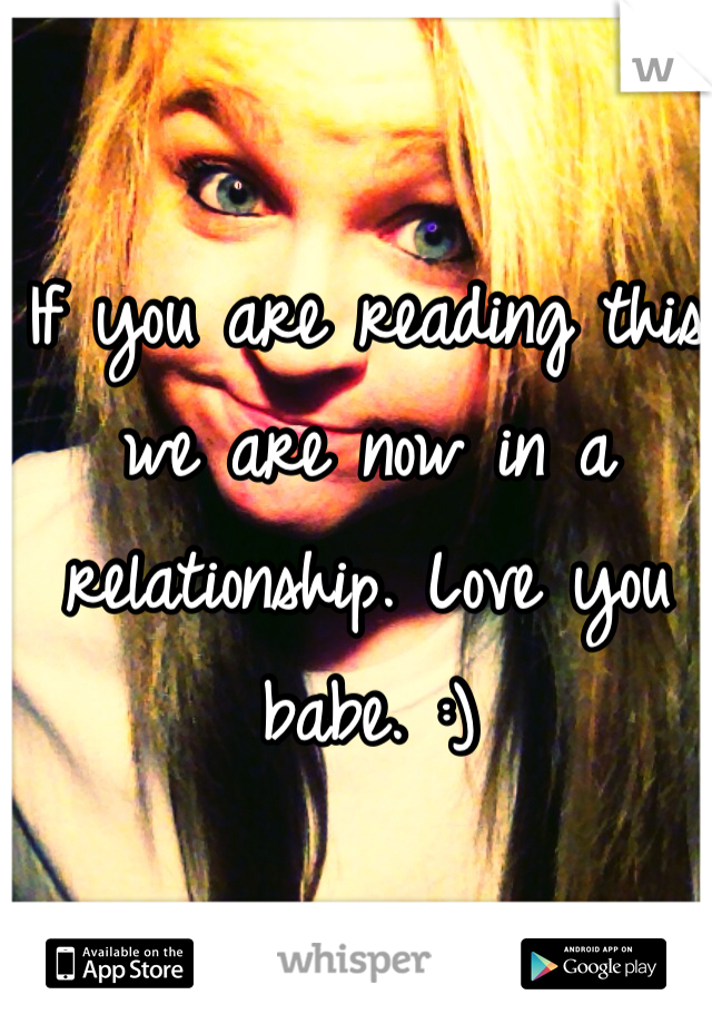 If you are reading this we are now in a relationship. Love you babe. :)