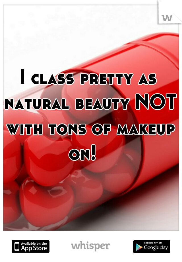 I class pretty as natural beauty NOT with tons of makeup on!   