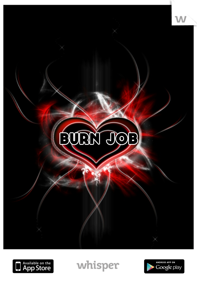 burn job