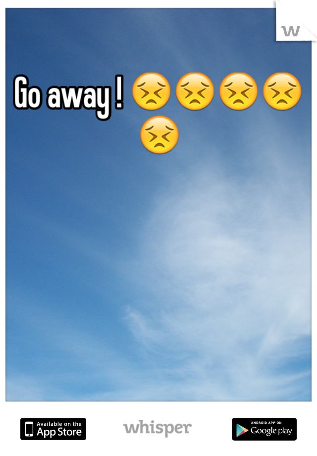 Go away ! 😣😣😣😣😣
