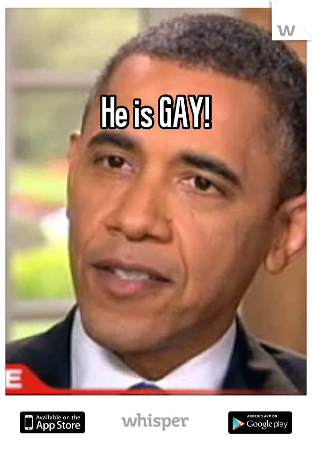 He is GAY!