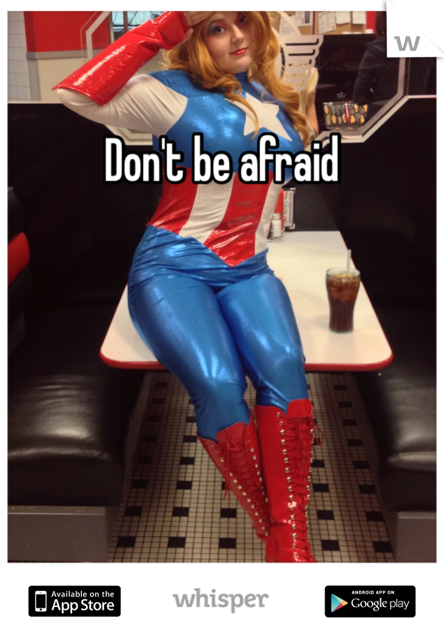 Don't be afraid
