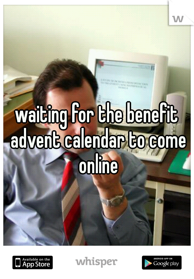 waiting for the benefit advent calendar to come online