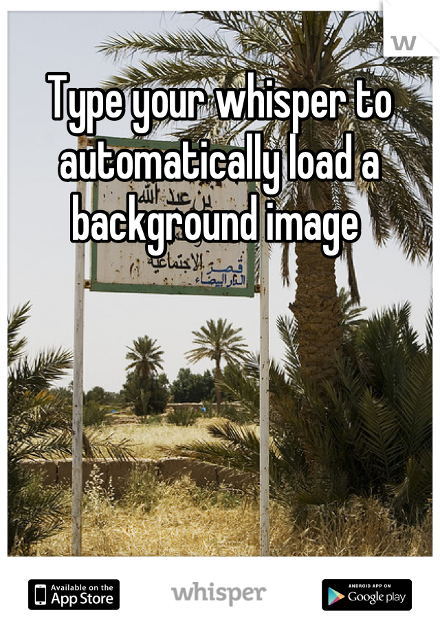Type your whisper to automatically load a background image 