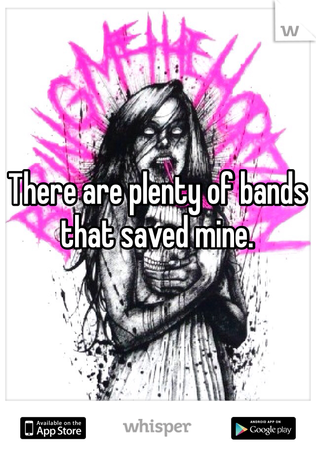 There are plenty of bands that saved mine. 