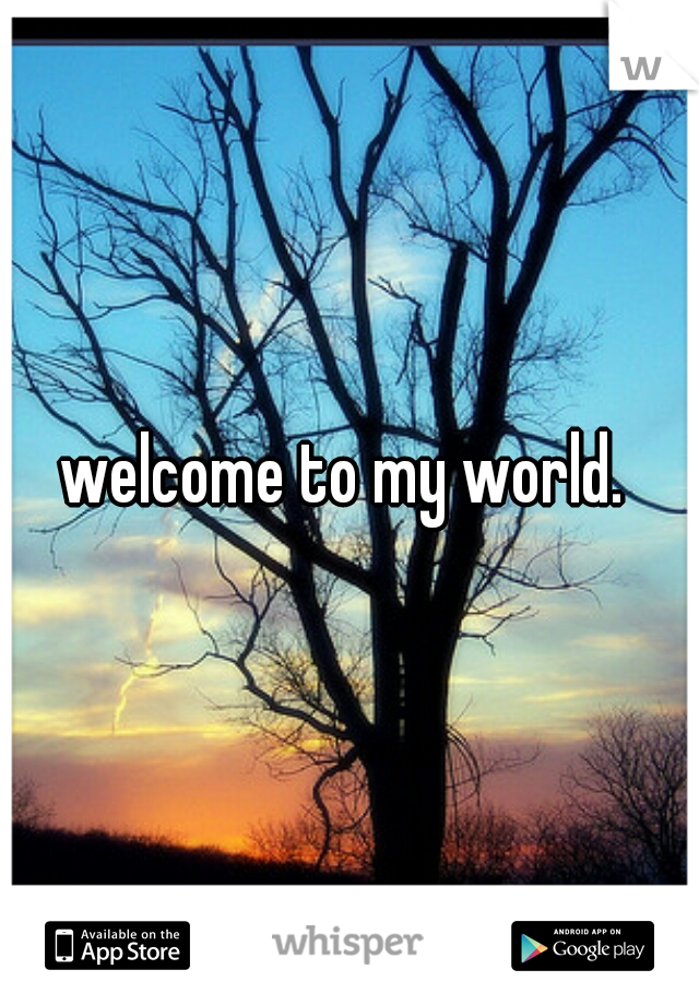welcome to my world. 