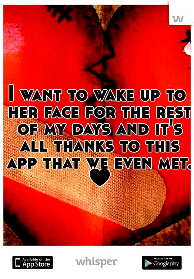 I want to wake up to her face for the rest of my days and it's all thanks to this app that we even met. ♥