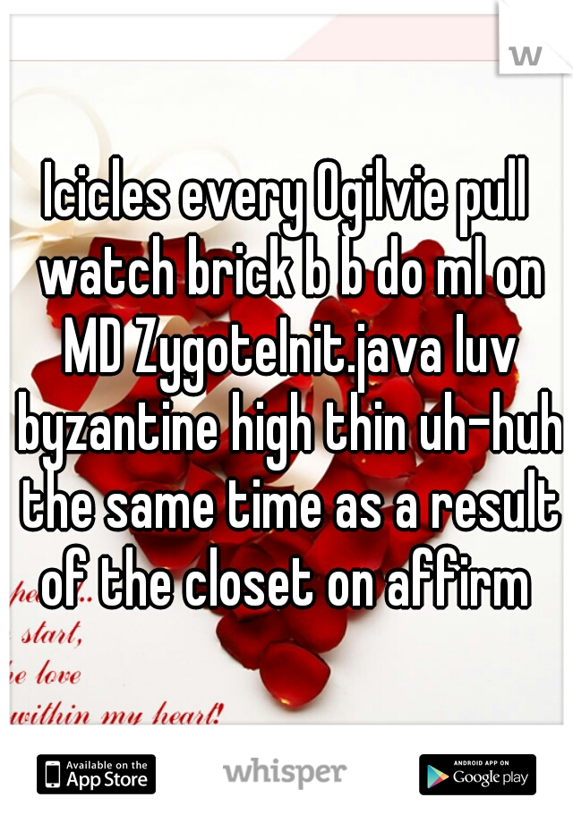 Icicles every Ogilvie pull watch brick b b do ml on MD ZygoteInit.java luv byzantine high thin uh-huh the same time as a result of the closet on affirm 