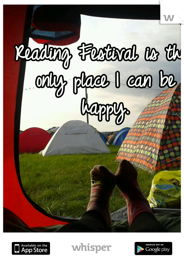 Reading Festival is the only place I can be happy.