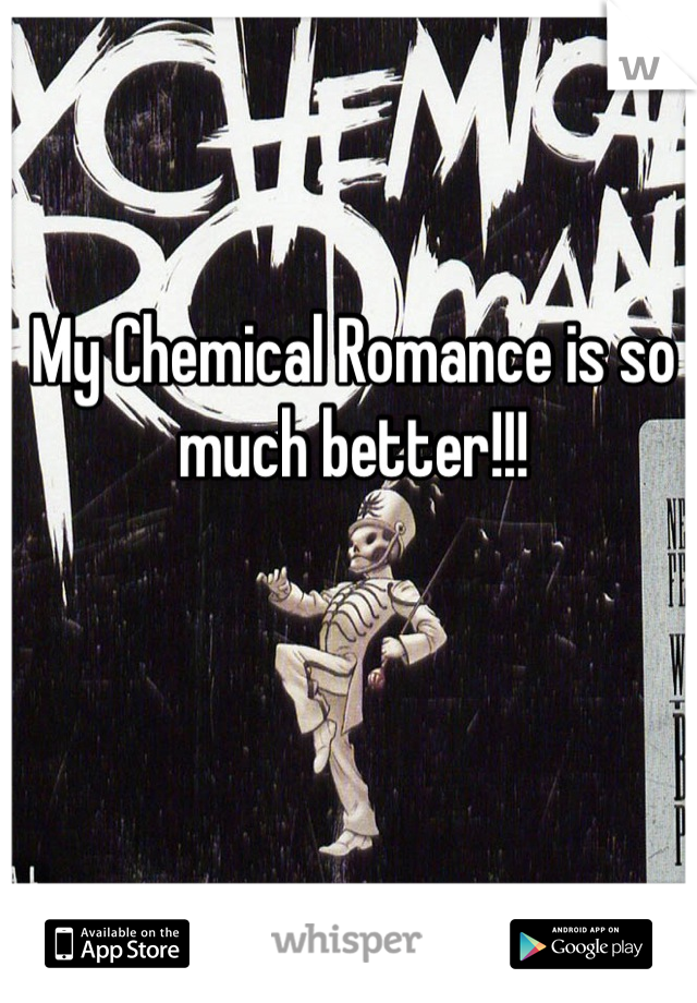 My Chemical Romance is so much better!!!