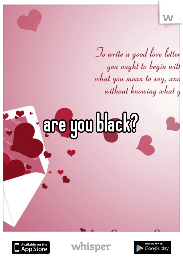 are you black?
