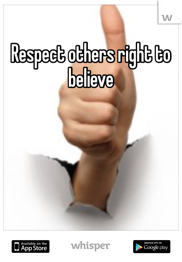 Respect others right to believe 