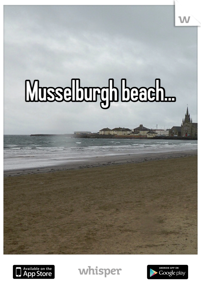 Musselburgh beach...