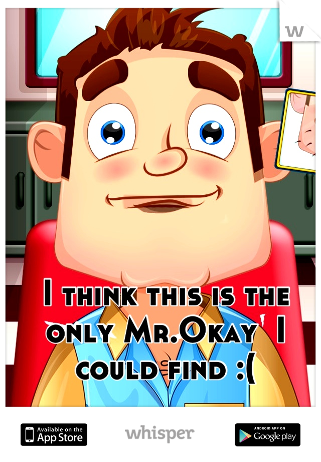 I think this is the only Mr.Okay  I could find :(